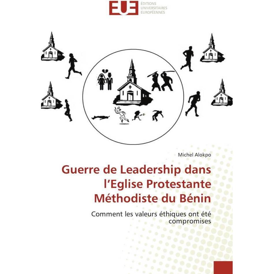 Guerre de Leadership dans l'Eglise Protestante Méthodiste du Bénin, Sachbücher von Michel Alokpo