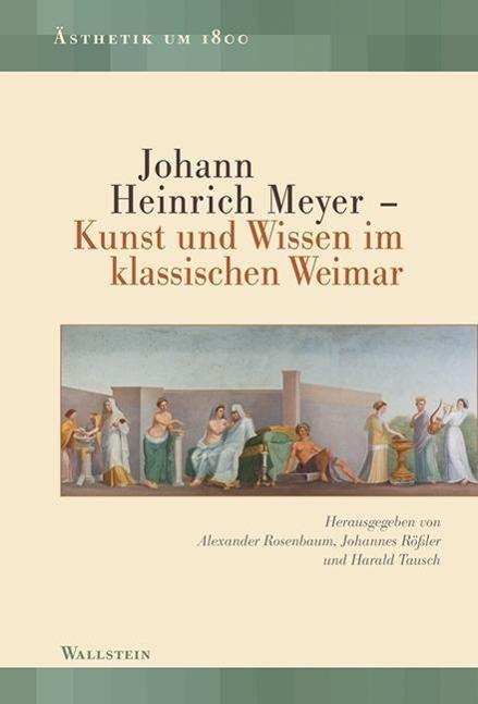 Produktbild Johann Heinrich Meyer (Deutsch, Alexander Rler Rosenbaum, 2013)
