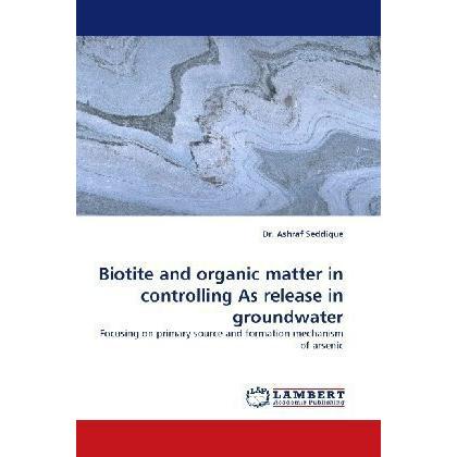 Biotite and organic matter in controlling As release in groundwater, Fachbücher