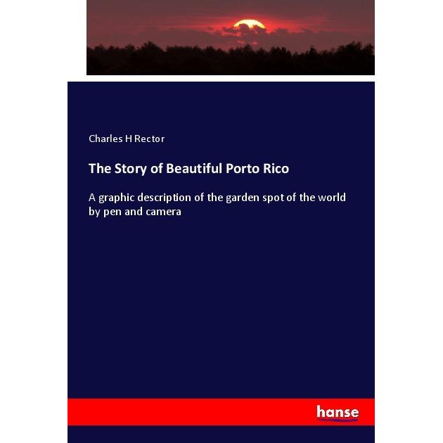The Story of Beautiful Porto Rico, Fachbücher von Charles H Rector
