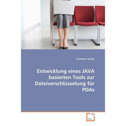 VDM Entwicklung eines JAVA basierten Tools zur Dateiverschlüsselung für PDAs (Deutsch, Christian Jensen, 2008) (7267591)