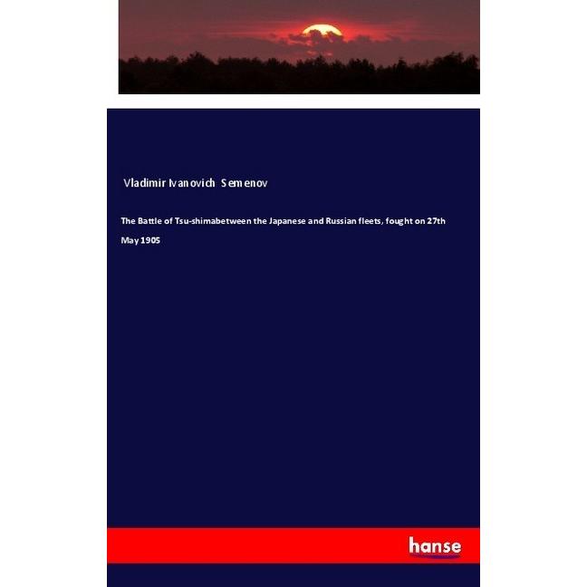 The Battle of Tsu-shimabetween the Japanese and Russian fleets, fought on 27th May 1905, Fachbücher von Vladimir Ivanovi...