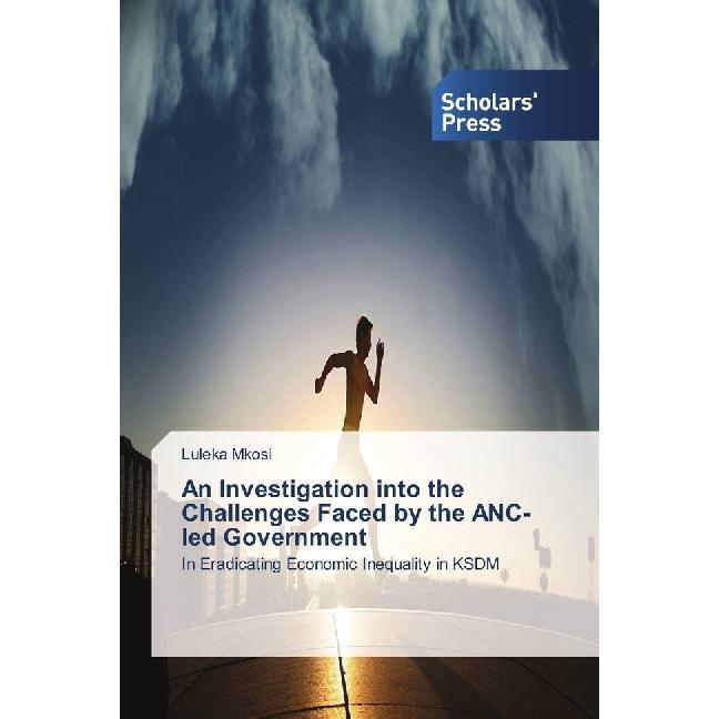 An Investigation into the Challenges Faced by the ANC-led Government, Fachbücher von Luleka Mkosi