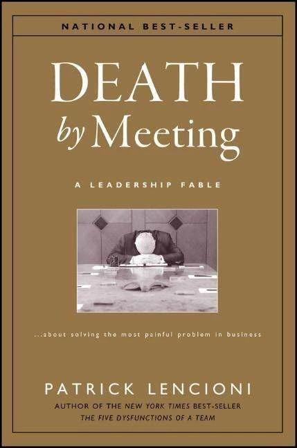 Produktbild The Death by Meeting: A Leadership Fable... About Solv Ing the Most Painful Problem in Business (Englisch, Patrick Lencioni, 2004)