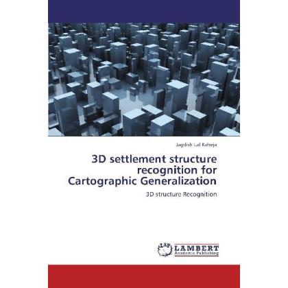 3D settlement structure recognition for Cartographic Generalization, Fachbücher von Jagdish Lal Raheja
