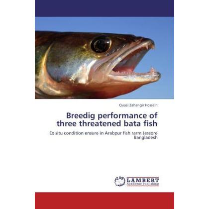 Breedig performance of three threatened bata fish, Fachbücher von Quazi Zahangir Hossain