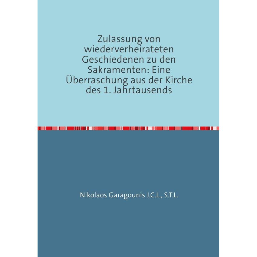 Zulassung von wiederverheirateten Geschiedenen zu den Sakramenten: Eine Überraschung aus der Kirche, Sachbücher von S.T....