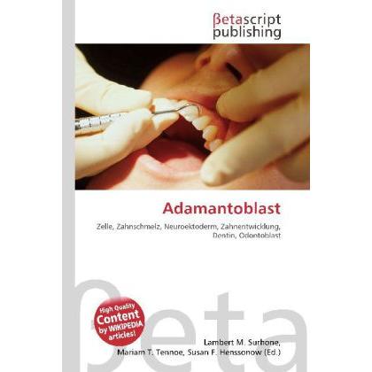 Adamantoblast, Fachbücher von Lambert M. Surhone, Mariam T. Tennoe, Susan F. Henssonow