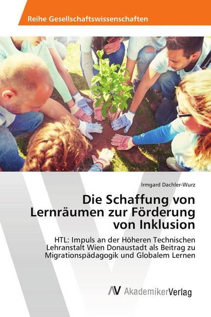 Actual product image Die Schaffung von Lernräumen zur Förderung von Inklusion (German, Irmgard Dachler-Wurz, 2018)