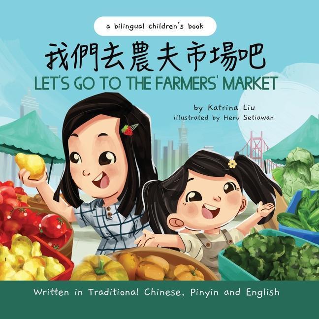 Produktbild Let/'s Go to the Farmers/' Market - Written in Traditional Chinese, Pinyin, and English (Englisch, Katrina Liu, 2022)