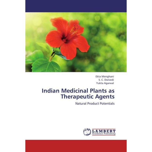 Indian Medicinal Plants as Therapeutic Agents, Fachbücher von Ekta Menghani, S. C. Dwivedi, Yukta Agarwal