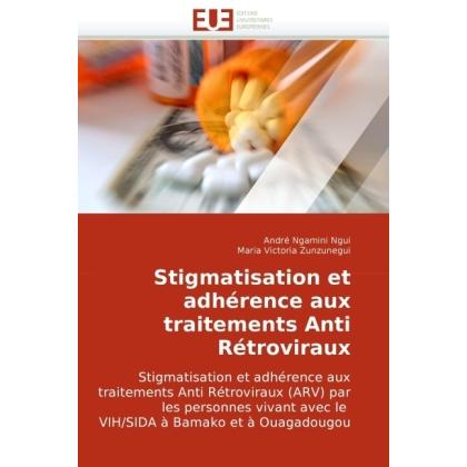 Stigmatisation et adhérence aux traitements Anti Rétroviraux, Fachbücher von André Ngamini Ngui, Maria Victoria