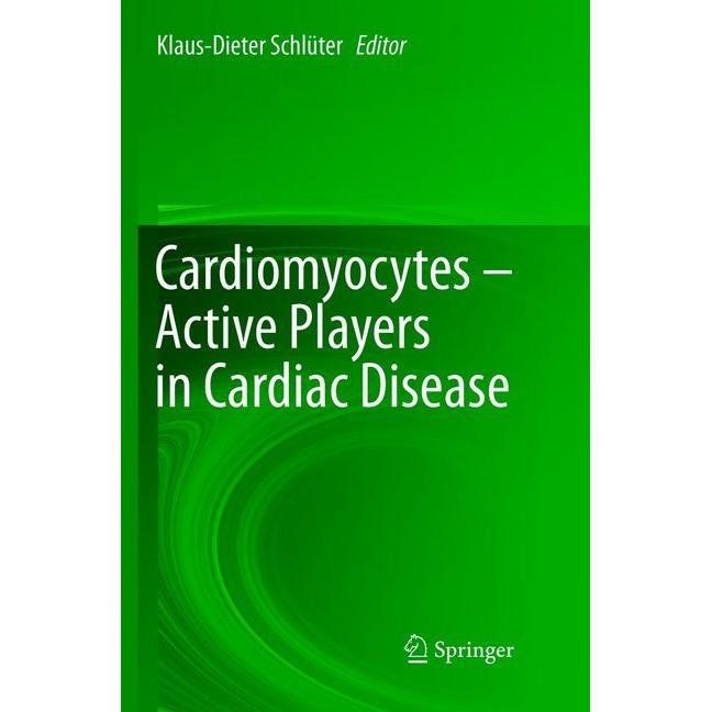 Cardiomyocytes - Active Players in Cardiac Disease, Fachbücher von Klaus-Dieter Schlüter