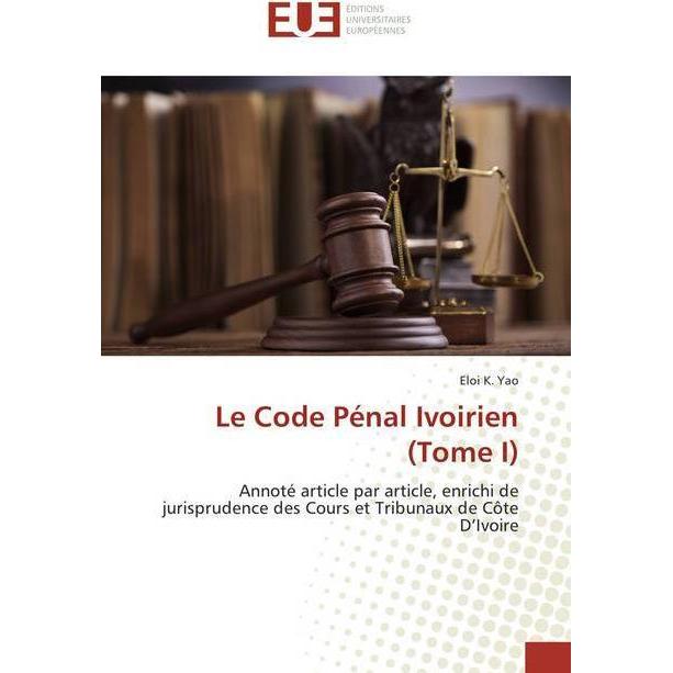 Le Code Pénal Ivoirien (Tome I), Ratgeber von Eloi K. Yao