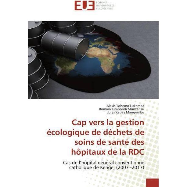 Cap vers la gestion écologique de déchets de soins de santé des hôpitaux de la RDC, Fachbücher von Alexis Tohemo Lukamba...