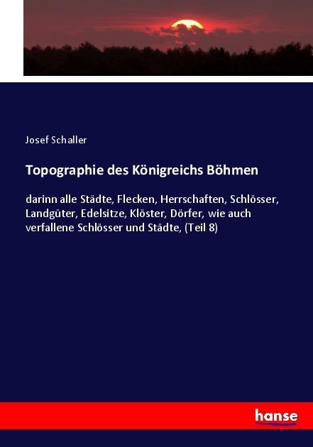 Produktbild Topographie des Königreichs Böhmen (Deutsch, Josef Schaller, 2017)