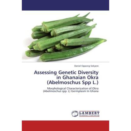Assessing Genetic Diversity in Ghanaian Okra (Abelmoschus Spp L.), Fachbücher