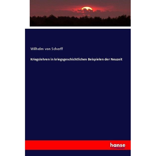 Kriegslehren in kriegsgeschichtlichen Beispielen der Neuzeit, Fachbücher von Wilhelm von Scherff