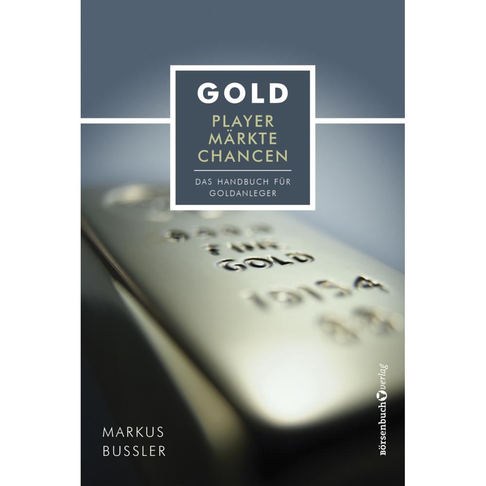 Gold - Player, Märkte, Chancen, Sachbücher von Markus Bussler