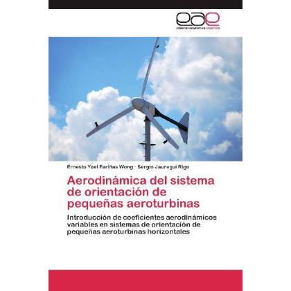 Aerodinámica del sistema de orientación de pequeñas aeroturbinas, Fachbücher von Sergio Jauregui Rigo, Ernesto Yoel Fari...