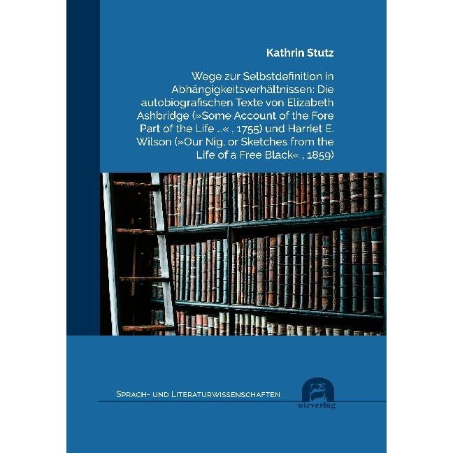 Wege zur Selbstdefinition in Abhängigkeitsverhältnissen: Die autobiografischen Texte von Elizabeth A, Fachbücher von Kat...