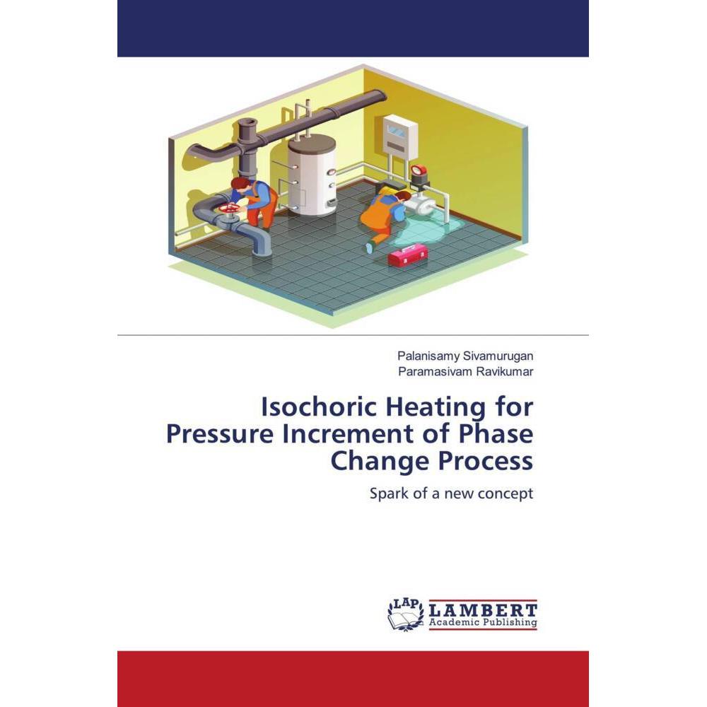 Isochoric Heating for Pressure Increment of Phase Change Process, Fachbücher von Paramasivam Ravikumar, Palanisamy Sivam...