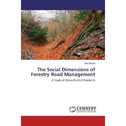 The Social Dimensions of Forestry Road Management, Fachbücher von Kim Mihell