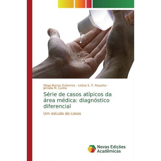 Série de casos atípicos da área médica: diagnóstico diferencial, Fachbücher von Diogo Barros Gutterres, Jemaila M. Cunha...