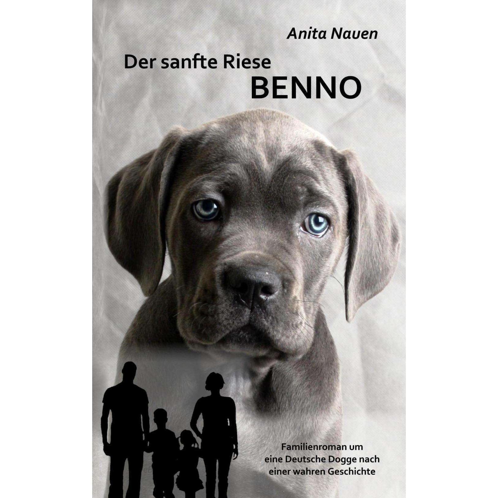 Der sanfte Riese Benno - Familienroman um eine Deutsche Dogge nach einer wahren Geschichte, Belletristik von Anita Nauen