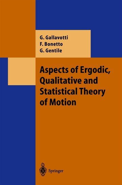 Aspects of Ergodic, Qualitative and Statistical Theory of Motion (Federico Bonetto, Giovanni Gallavotti, Guido Gentile, 2010)