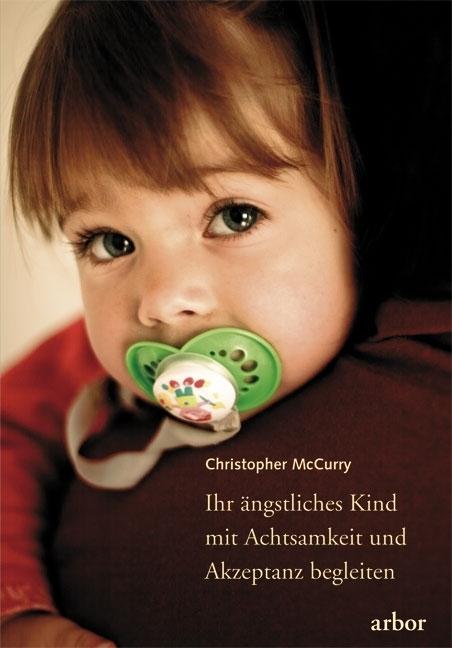 Produktbild Ihr ängstliches Kind mit Achtsamkeit und Akzeptanz begleiten (Deutsch, Christopher McCurry, 2011)