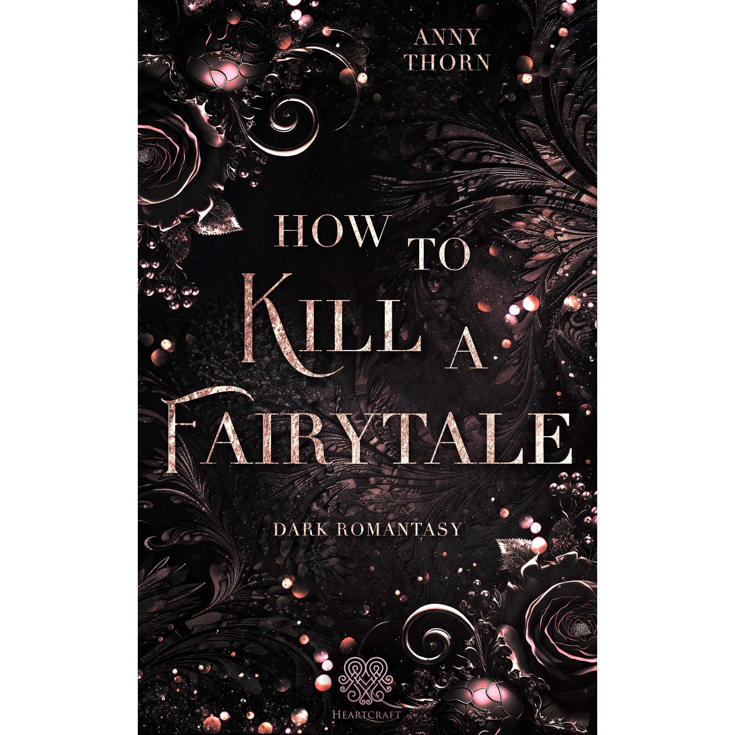 How to kill a Fairytale, Belletristik von Heartcraft Verlag, Anny Thorn