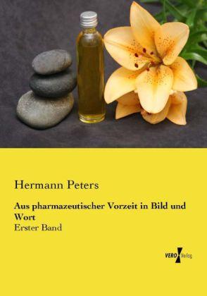 Produktbild Aus pharmazeutischer Vorzeit in Bild und Wort (Deutsch, Hermann Peters, 2014)