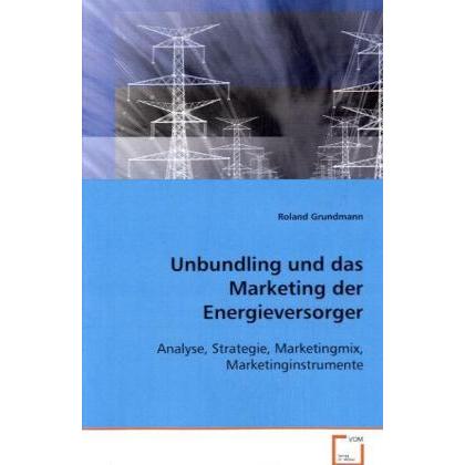 Unbundling und das Marketing der Energieversorger, Fachbücher