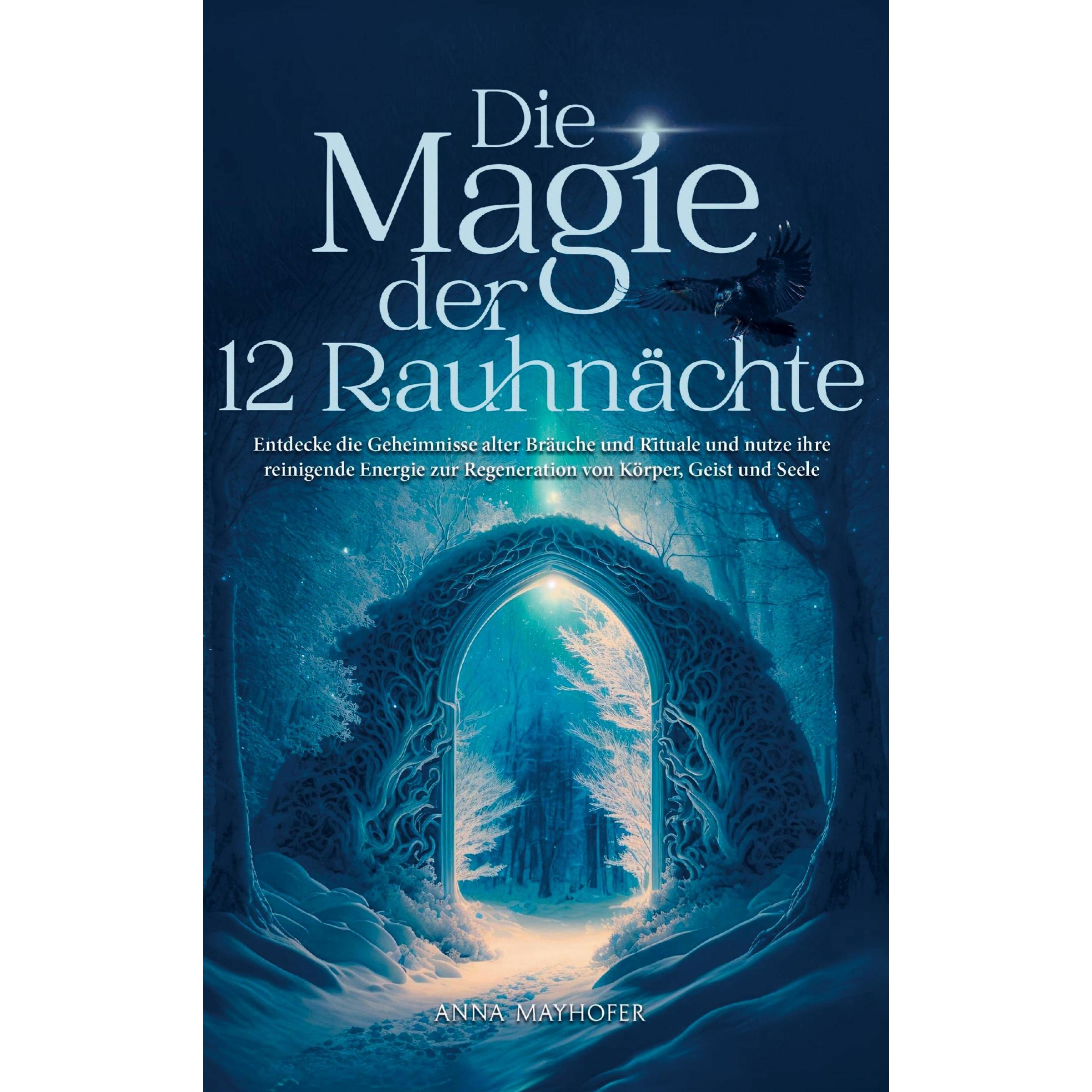 Anna Mayhofer:Die Magie der 12 Rauhnäch, Ratgeber