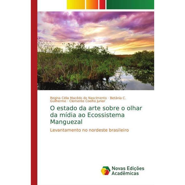 O estado da arte sobre o olhar da mídia ao Ecossistema Manguezal, Fachbücher von Clemente Coelho Junior, Betânia C. Guil...