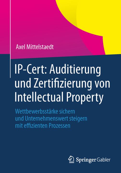 Produktbild IP-Cert: Auditierung und Zertifizierung von Intellectual Property (Deutsch, Axel Mittelstaedt, 2013)