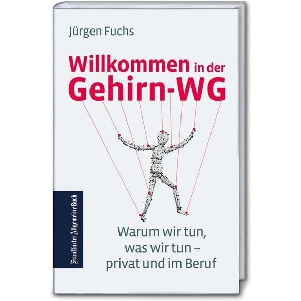 Wer wohnt in meinem Kopf?: Warum wir tun, was wir tun privat und im Beruf, Ratgeber von Jürgen Fuchs