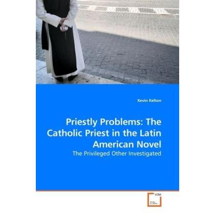 Priestly Problems: The Catholic Priest in the Latin American Novel, Fachbücher
