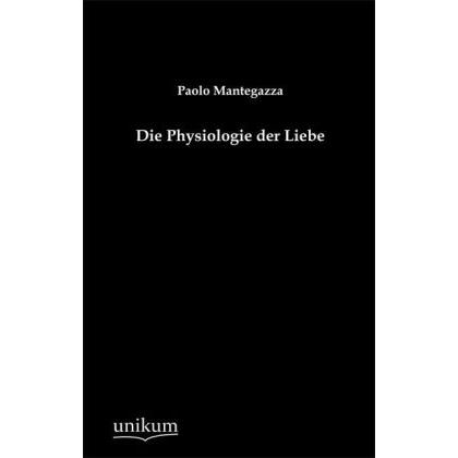 Die Physiologie der Liebe, Ratgeber von Paolo Mantegazza