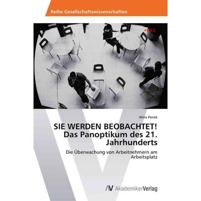 SIE WERDEN BEOBACHTET! Das Panoptikum des 21. Jahrhunderts, Fachbücher von Alina Panek