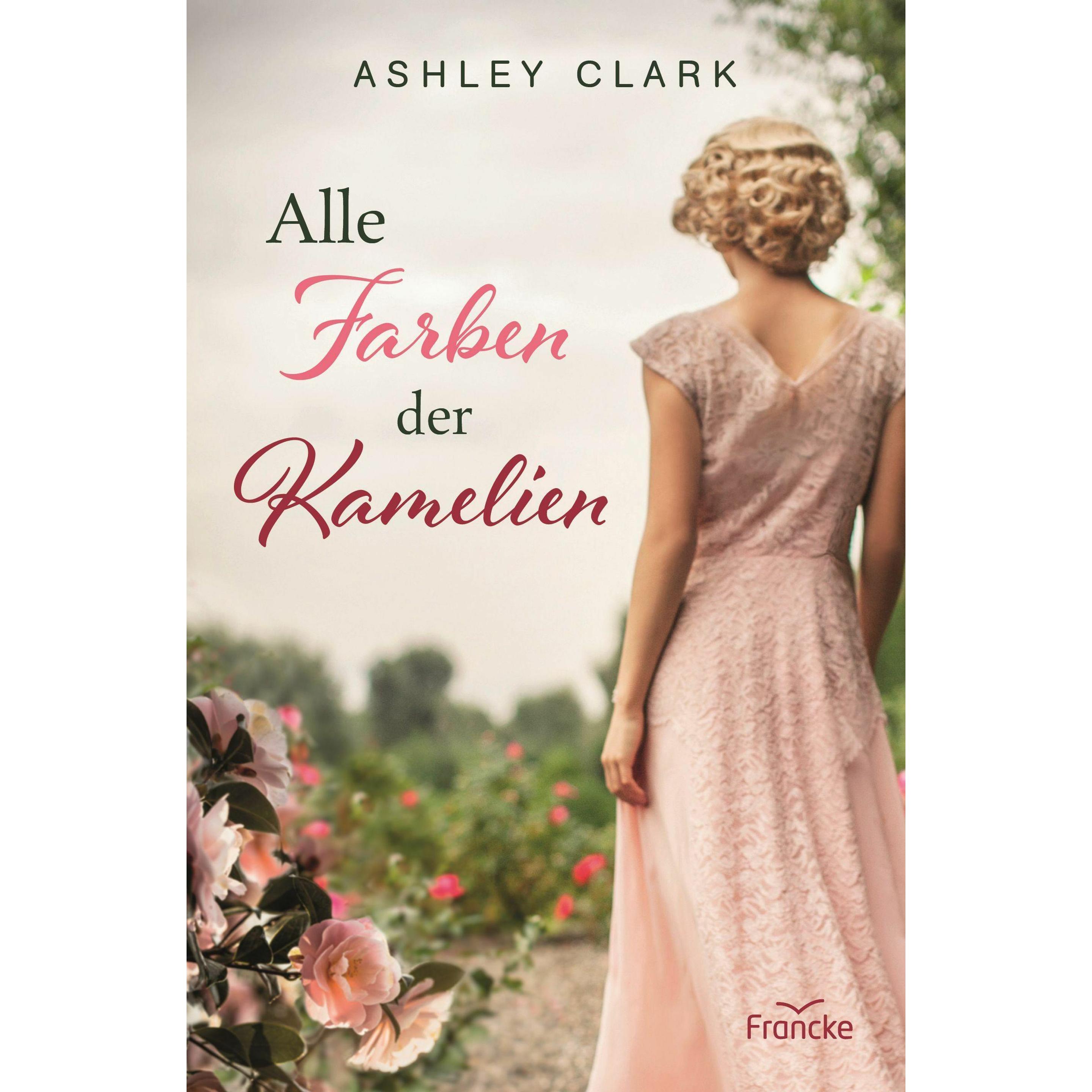 Alle Farben der Kamelien, Belletristik von Dorothee Dziewas, Ashley Clark