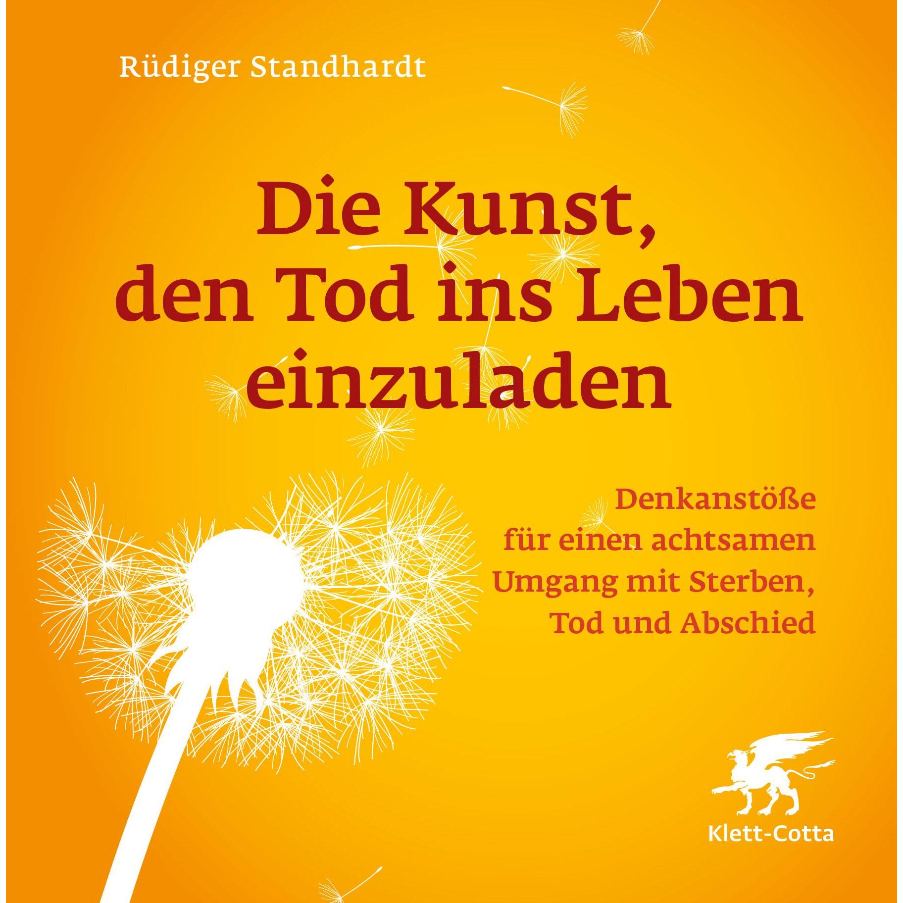 Die Kunst, den Tod ins Leben einzuladen, Ratgeber von Rüdiger Standhardt, David Roth