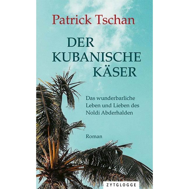 Der kubanische Käser, Belletristik von Patrick Tschan
