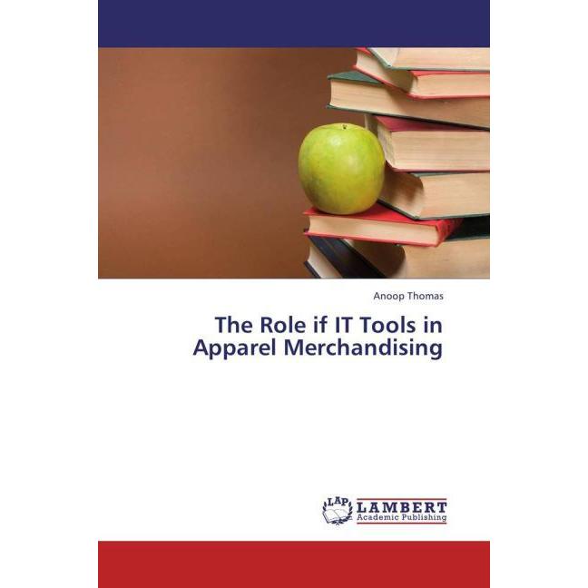 The Role if IT Tools in Apparel Merchandising, Fachbücher von Anoop Thomas