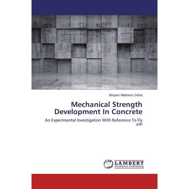 Mechanical Strength Development In Concrete, Fachbücher von Binyam Matewos Disha