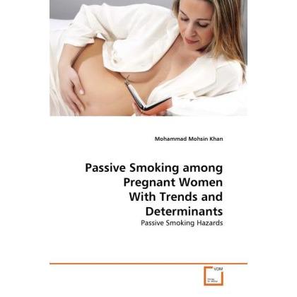 Passive Smoking among Pregnant Women With Trends and Determinants, Fachbücher von Mohammad Mohsin Khan