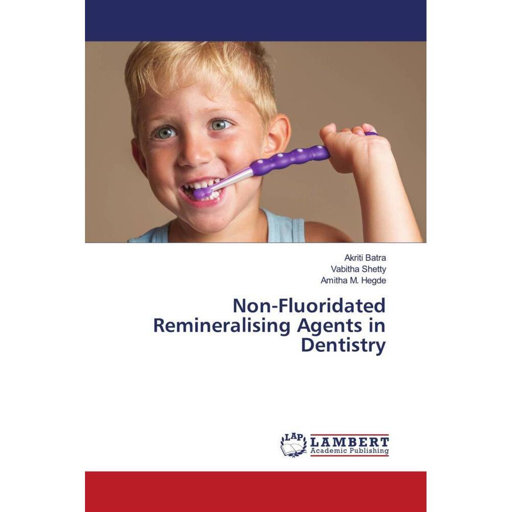 Non-Fluoridated Remineralising Agents in Dentistry, Fachbücher von Amitha M. Hegde, Akriti Batra, Vabitha Shetty