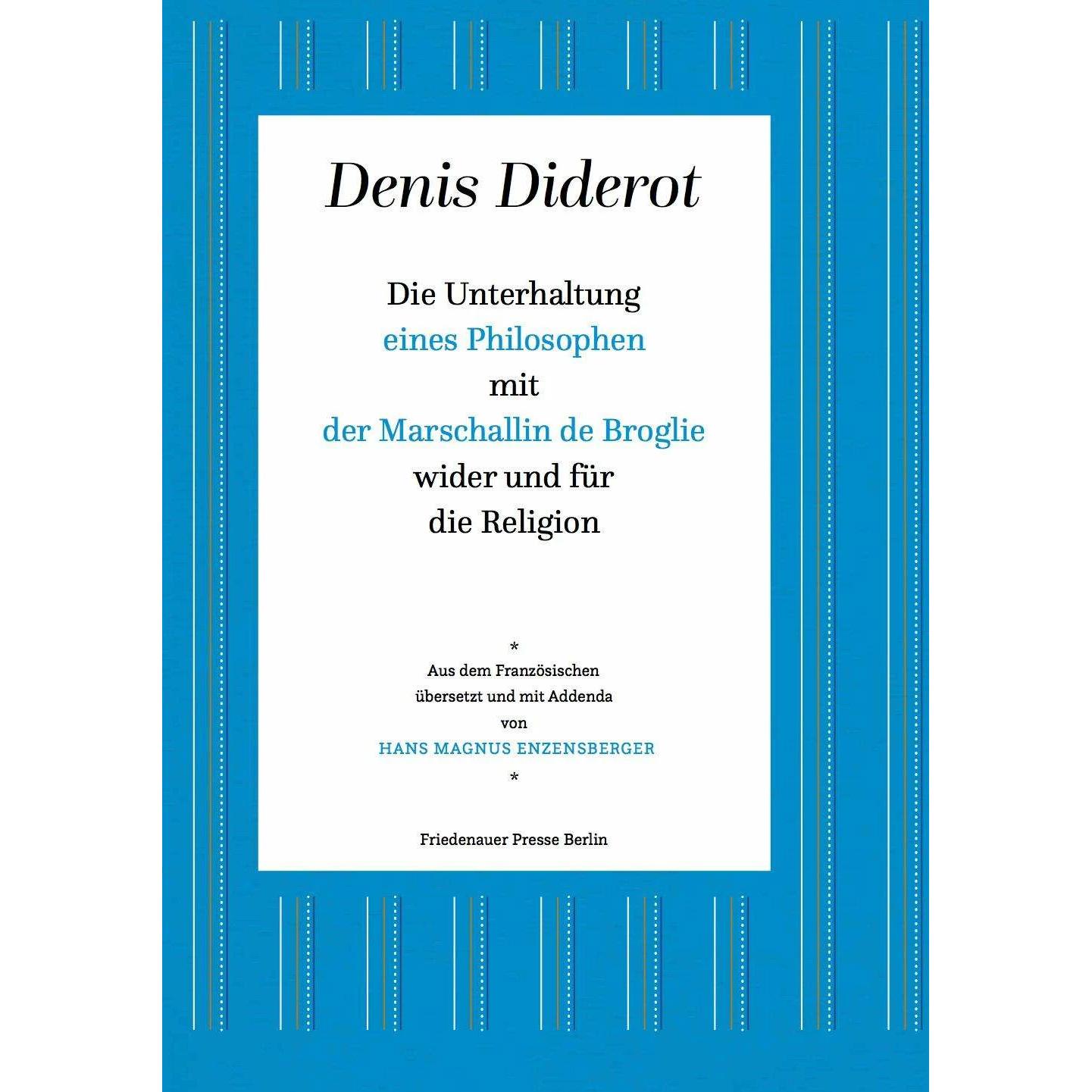 Die Unterhaltung eines Philosophen mit der Marschallin de Broglie wider und für die Religion, Belletristik von Denis Did...