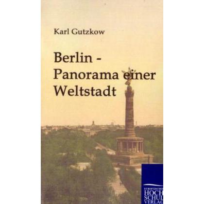Berlin - Panorama einer Weltstadt, Fachbücher von Karl Gutzkow
